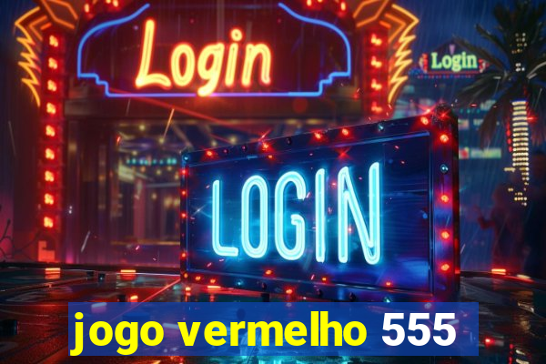 jogo vermelho 555